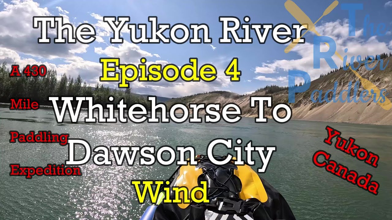Yukon River Expedition Ep. 4 (Wind) YouTube