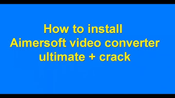 Aimersoft Video Converter Ultimate + crack