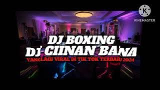Download lagu DJ BOXING CIINAN-BANA PALING KALIAN CARI BASS BETON VIRAL 2024