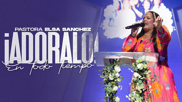PASTORA ELSA SANCHEZ - ADORALO EN TODO TIEMPO