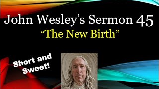 “The New Birth”. John Wesley Sermon 45: Short And Sweet