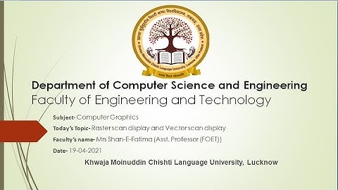 Lecture 6: Computer Graphics- Raster scan display and Vector scan display by Mrs Shan-E-Fatima