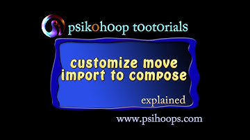 Psikohoop short tutorial 107_ customize move / import to compose_explained