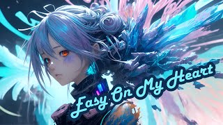 Nightcore - Easy On My Heart