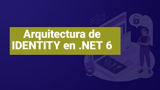 ? Arquitectura de Identity en .NET 6 - Autenticación y Autorización