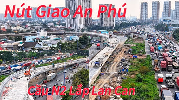 Nút Giao An Phú Cầu N2 Lắp Đặt Lan Can Thép - Đích Đến Cận Kề.