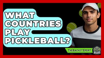 What Countries Play Pickleball? - The Racket Xpert