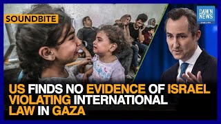 US Finds No Evidence Of Israel Violating International Law In Gaza | Dawn News English