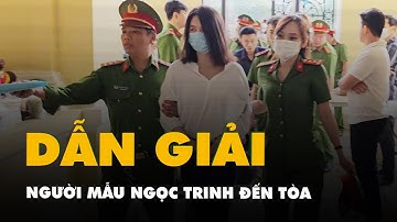 Video dẫn giải người mẫu Ngọc Trinh đến tòa