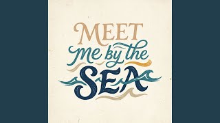 Meet Me By The Sea