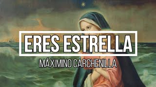 Eres Estrella (Máximino Carchenilla)
