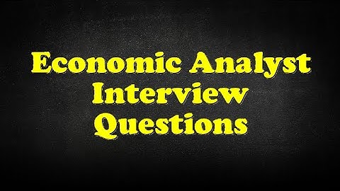 Economic Analyst Interview Questions