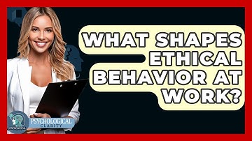 What Shapes Ethical Behavior At Work? - Philosophy Beyond