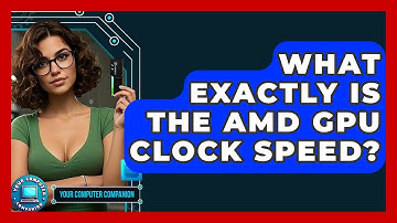 What Exactly Is The AMD GPU Clock Speed? - Your Computer Companion