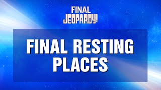 Final Jeopardy!: Final Resting Places | JEOPARDY!