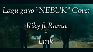 Lagu Gayo 'NEBUK' Cover Riky ft Rama(Lirik)