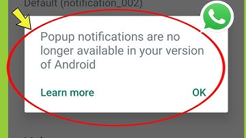 Whatsapp || Popup notifications are no longer available in your version of Android