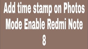 Add time stamp on photos mode enable redmi note 8