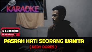 KARAOKE//Pasrah Hati Seorang Wanita...Cipt...Dedy Dores🎶🎤🎶...Music...Risto Barus🎹