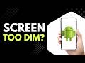 Android Screen Too Dim? Fix Brightness Problems Step by Step