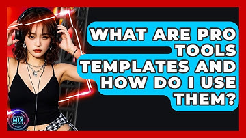 What Are Pro Tools Templates And How Do I Use Them? - Electronic Mix Masters