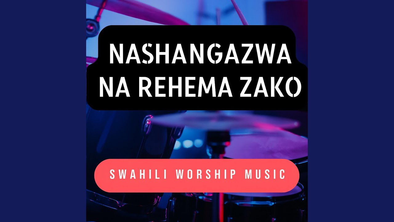 Nashangazwa na Rehema Zako | Swahili Worship Music