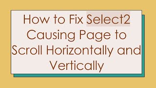 How To Fix Select2 Causing Page To Scroll Horizontally And Vertically