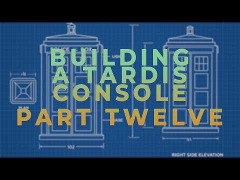 Building a TARDIS Console - Part Twelve