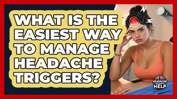 What Is The Easiest Way To Manage Headache Triggers? - Headache and Migraine Help
