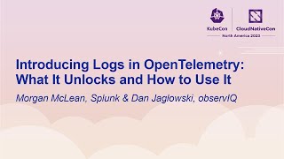 Introducing Logs in OpenTelemetry: What It Unlocks and How to Use It  Morgan McLean & Dan Jaglowski