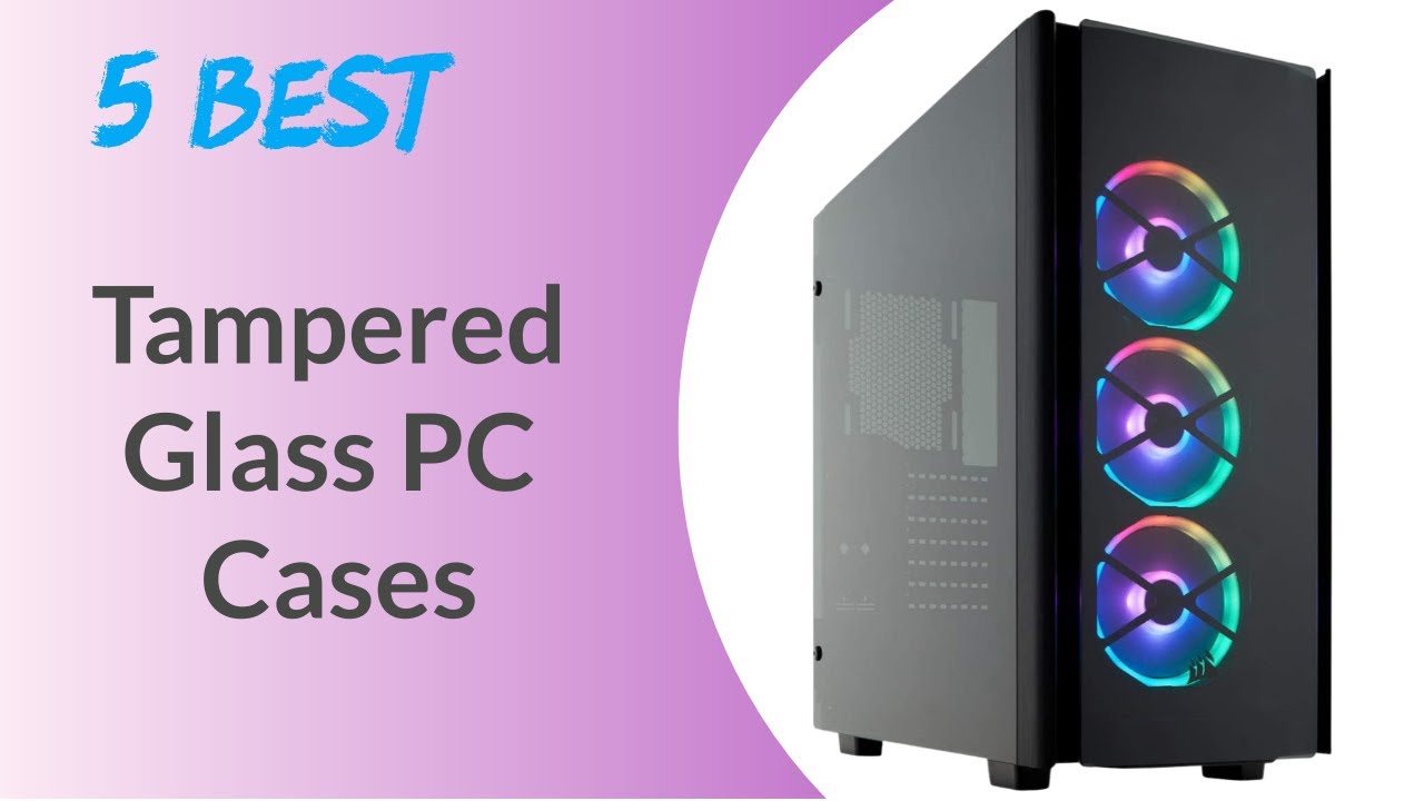 Best Tempered Glass PC Cases - Top Tempered Glass PC Cases Reviews ...