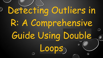 Detecting Outliers in R: A Comprehensive Guide Using Double Loops