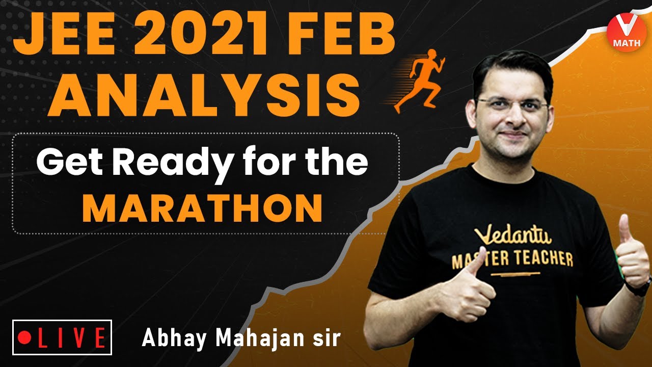 JEE Main 2021 February Analysis | Get Ready For The Marathon | Abhay Mahajan Sir |  Vedantu Math
