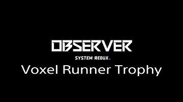 Observer: System Redux - How to Easily Get Voxel Runner [PS4/PS5]