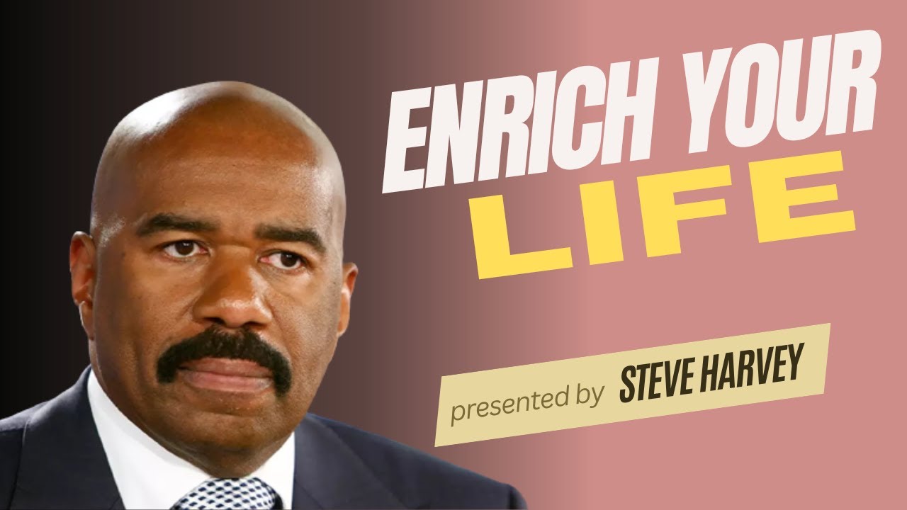 Enrich your life - Motivational speeches - Best motivational speech by steve Harvey