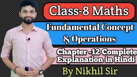 Chapter -12, Fundamental Concepts and Operations, Class-8th, Complete Explanation in Hindi