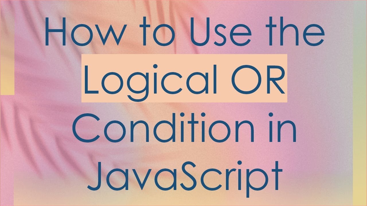 How to Use the Logical OR Condition in JavaScript