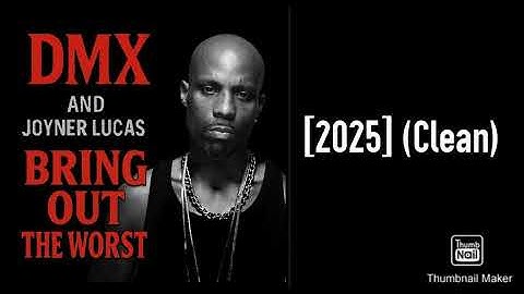DMX and Joyner Lucas - Bring Out The Worst [2025] (Clean)