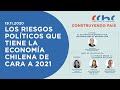 Los riesgos políticos que tiene la economía chilena de cara a 2021 | Construyendo País