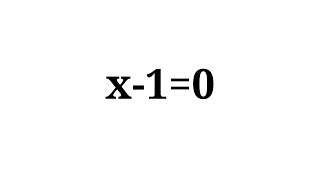How to solve the equation x-1=0
