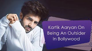 Kartik Aaryan On Being An Outsider In Bollywood