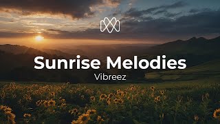 Vibreez - Sunrise Melodies 👋 Morning song to enjoy your day ~ Positive Vibes Music