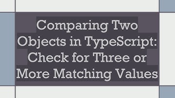 Comparing Two Objects in TypeScript: Check for Three or More Matching Values