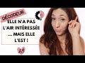 Elle na pas lair intresse  mais en fait si  vous lui plaisez 