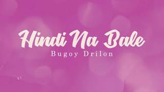 Bugoy Drilon - Hindi Na Bale 🎵 | OPM Volume 2