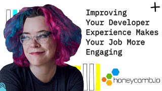 Improving Your Developer Experience Makes Your Job More Engaging