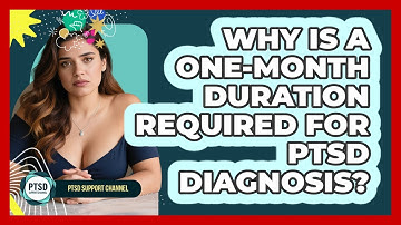 Why Is A One-month Duration Required For PTSD Diagnosis? - PTSD Support Channel