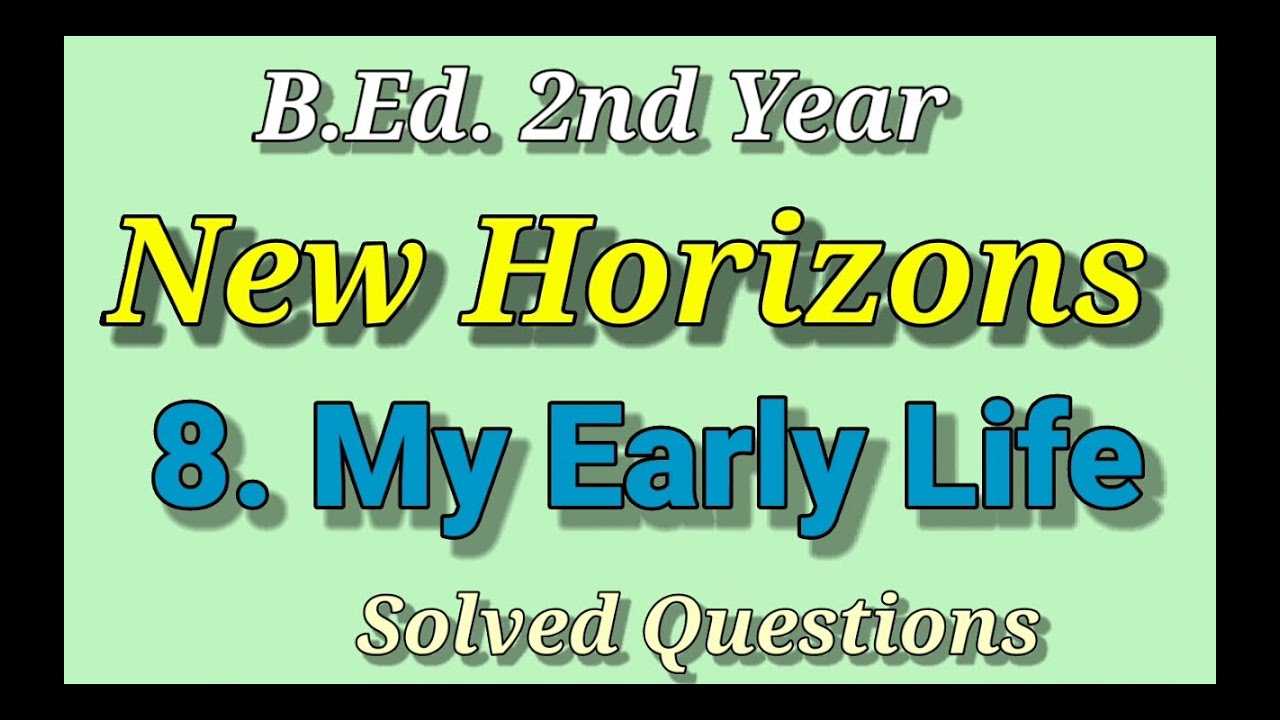 b-ed-2nd-year-major-english-new-horizons-lesson-8-my-early-life