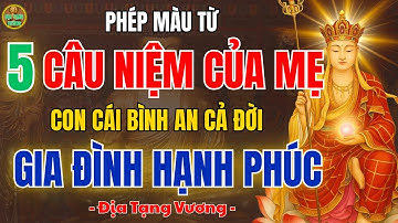 Địa Tạng Vương Dạy: Phép Màu Từ 5 Câu Niệm Của Mẹ – Con Cái Bình An Cả Đời, Gia Đình Hạnh Phúc