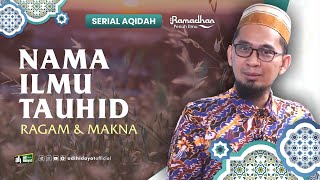 [ Serial Aqidah Eps. 52 ] Nama Ilmu Tauhid: Ragam dan Makna - Ustadz Adi Hidayat